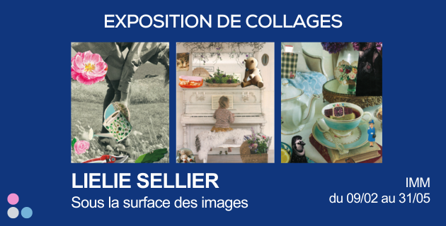 Exposition de collages de Lielie Sellier à l'IMM